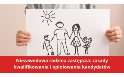 Niezawodowa rodzina zastępcza: zasady kwalifikowania i opiniowania kandydatów