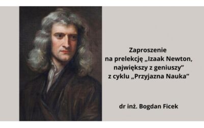 „Izaak Newton, największy z geniuszy” z cyklu „Przyjazna Nauka”