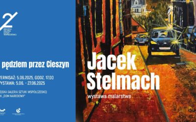 Z pędzlem przez Cieszyn.  Wystawa Jacka Stelmacha