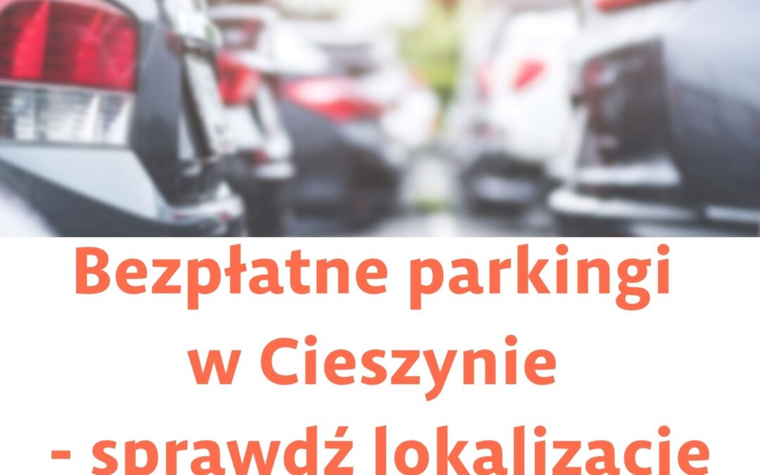 Bezpłatne parkingi w Cieszynie – sprawdź lokalizację