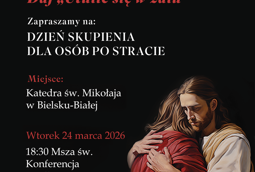 Dzień Skupienia dla osób po stracie bliskich